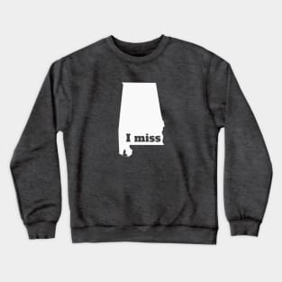 I Miss Alabama - My Home State Crewneck Sweatshirt